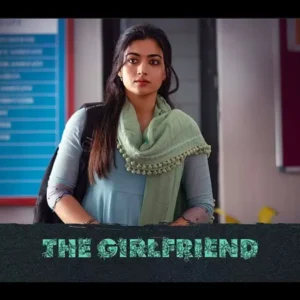 The Girlfriend (2025): Rashmika Mandanna Shines in a Bold Take on Modern Relationships